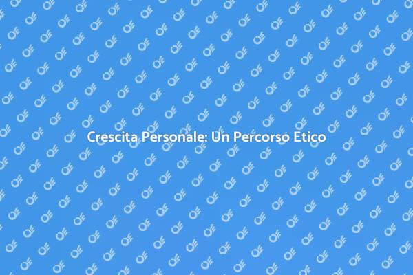 Intraprendi un Viaggio di Crescita Etica