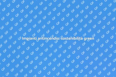 Adeguamento impianti antincendio green