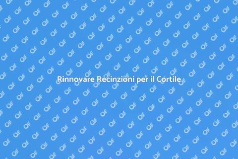 Ristrutturare Recinzioni in Cortile