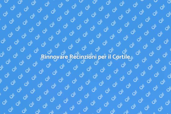 Trasforma il Tuo Cortile con Nuove Recinzioni