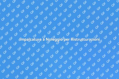 Noleggiare Impalcatura per Ristrutturazioni