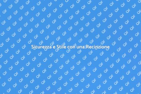 Proteggi la tua casa con una recinzione