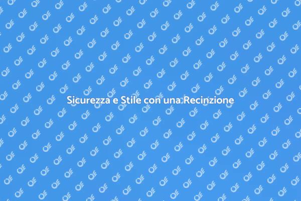 Recinzioni: Sicurezza e Design per Casa