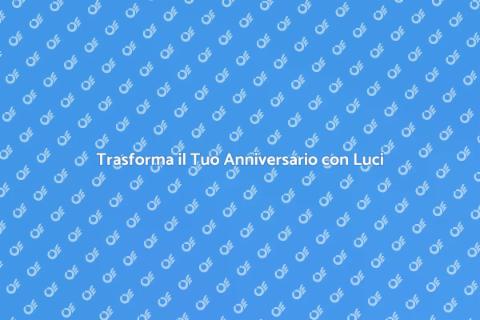 Illuminazione Perfetta per Anniversari
