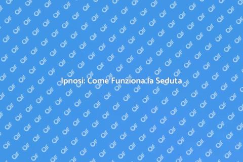 Seduta di Ipnoterapia: Scopri Come