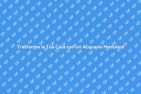 Acquario Modulare: Design e Funzionalità
