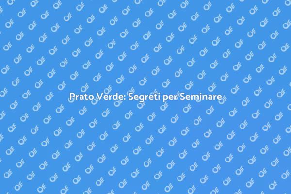 Come Seminare il Prato Perfetto