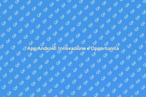 Sviluppo App Android: Futuro Digitale