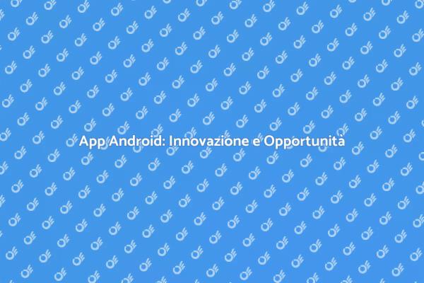 Il Futuro delle Applicazioni Android
