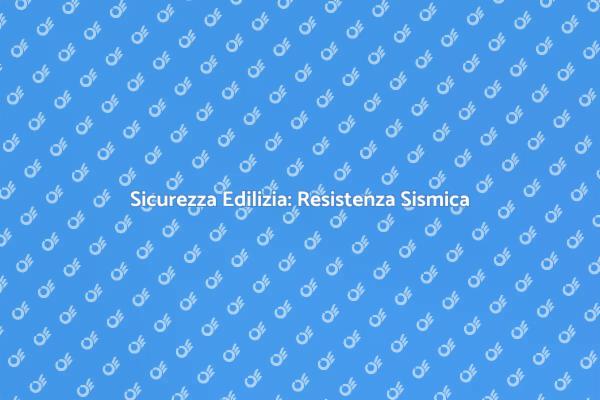 Ristrutturazioni per Resistenza Sismica