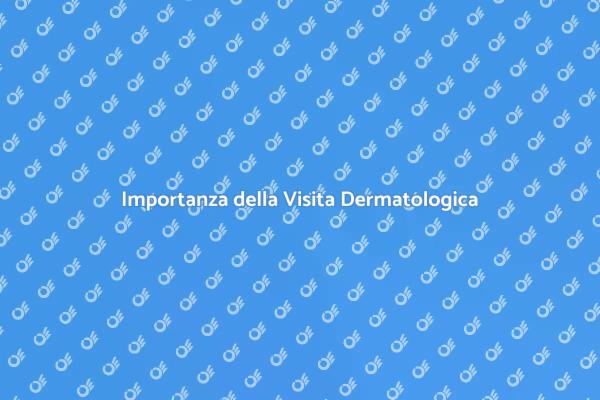 Perché Scegliere una Visita Dermatologica
