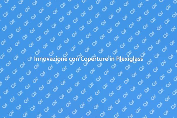 Protezione e Stile con Plexiglass