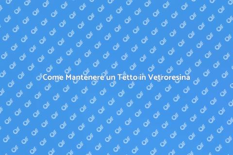 Manutenzione Tetto in Vetroresina