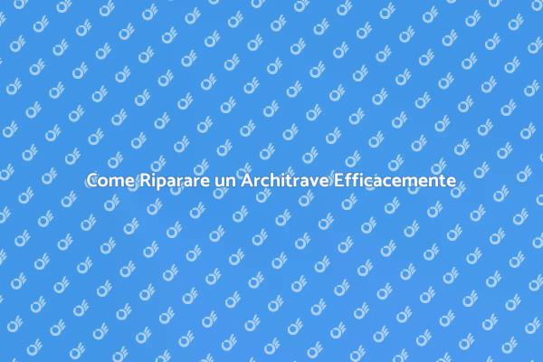 Riparazione Architrave: Tutto Quello che Devi Sapere