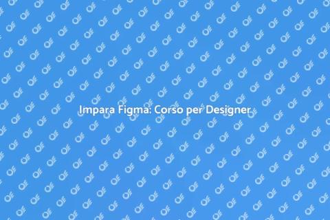 Corso Figma: Design Creativo Innovativo