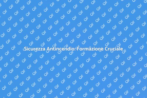 Vigilanza Antincendio: Formazione Essenziale