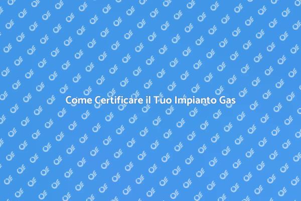 Certificazione Gas: Sicurezza Prima di Tutto