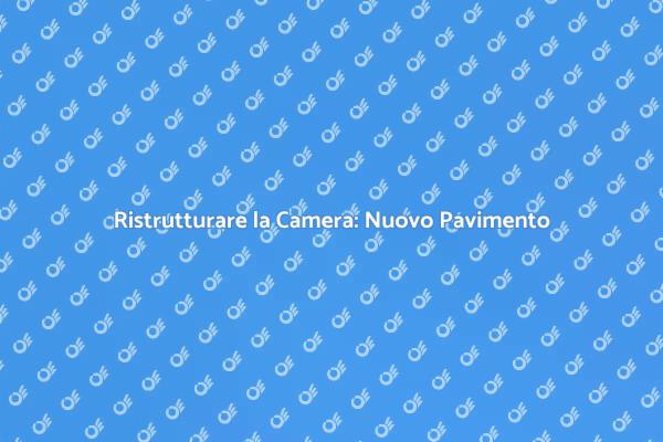 Nuovo Pavimento: Rinnova la Tua Camera