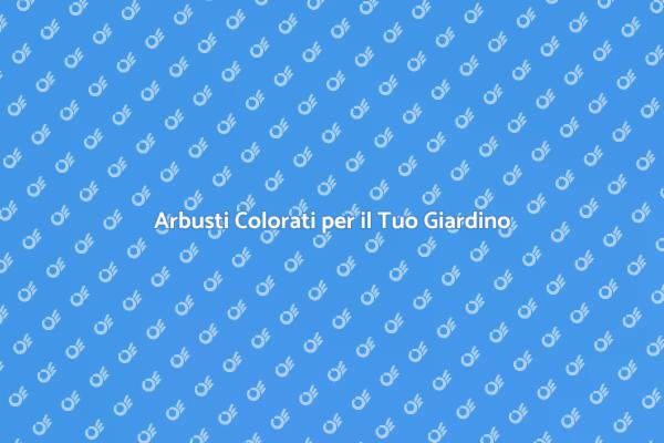 Arbusti per un Giardino Vivace