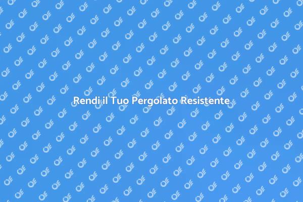 Strategie per un Pergolato Solido