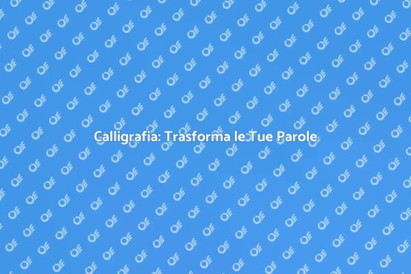 Calligrafia: L'Arte di Scrivere con Stile
