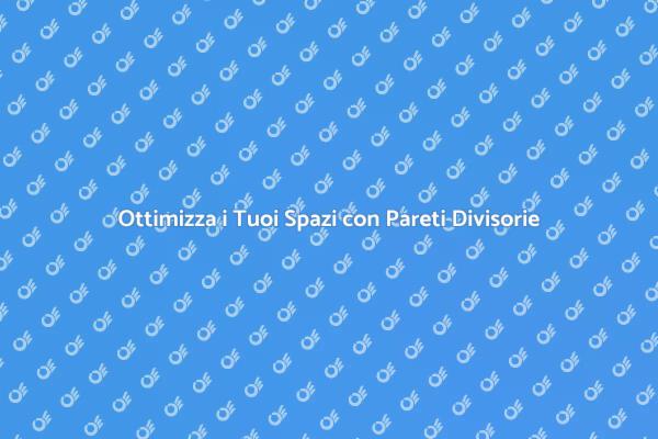 Trasforma i Tuoi Ambienti con Pareti Divisorie