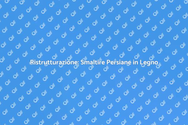 Valorizza la Tua Casa con Persiane Rinnovate