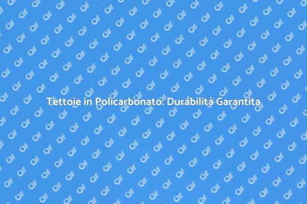 Tettoie in Policarbonato: Guida alla Resistenza
