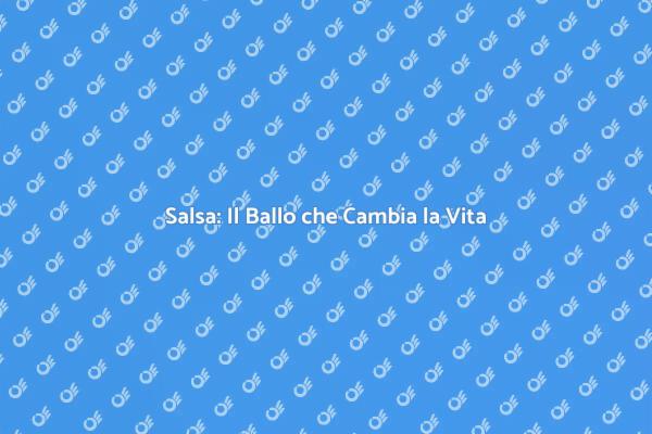 Il Potere della Salsa nella Tua Vita