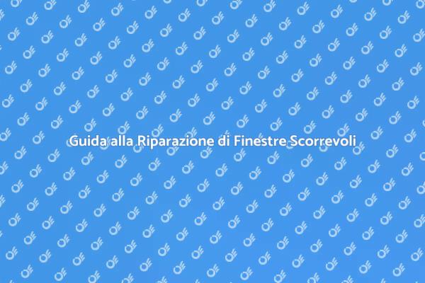 Riparazione Facile Finestre Scorrevoli