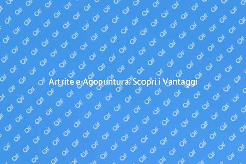 Agopuntura e Artrite: Soluzioni Naturali