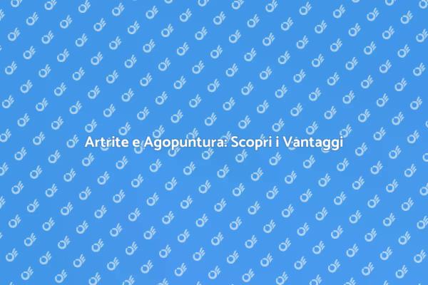 Allevia l'Artrite con l'Agopuntura
