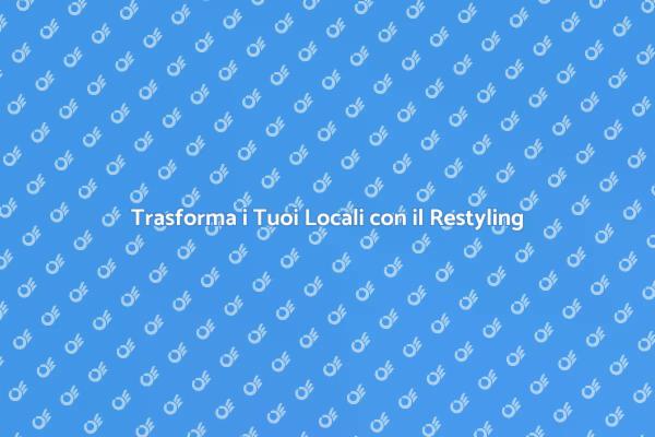 Rinnova i Tuoi Spazi con il Restyling
