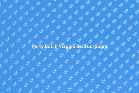Noleggiare un Party Bus per Viaggi