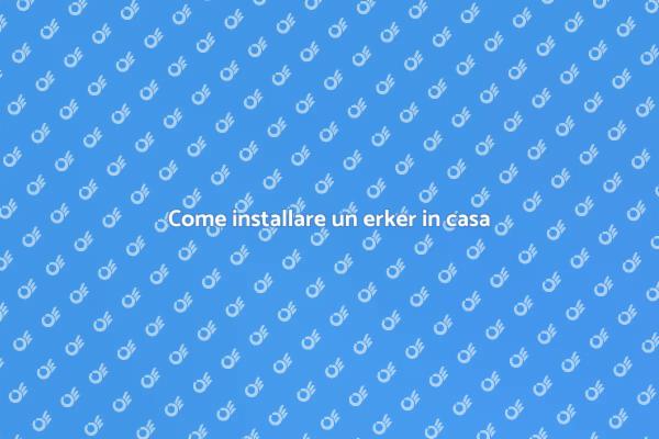 Installazione erker: guida pratica