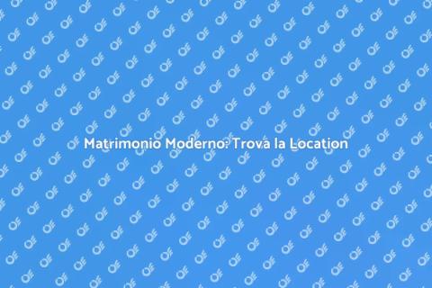 Location per Matrimoni Moderni