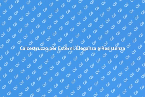 Calcestruzzo: La Scelta per Esterni Resistenti