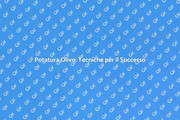 Potatura Olivo: Segreti per Frutti Ricchi