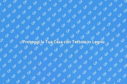 Tettoie in Legno: Stile e Sicurezza