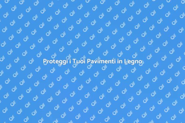 Mantieni i Pavimenti in Legno Splendenti