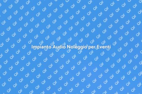 Noleggiare Impianto Audio per Eventi