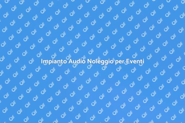 Impianto Audio: Noleggio per Eventi