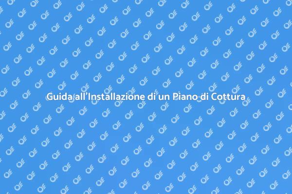 Come Installare un Piano di Cottura
