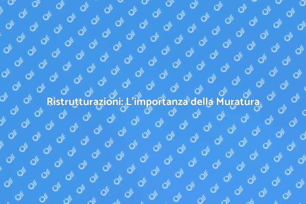 Muratura: Fondamentale per Ristrutturazioni