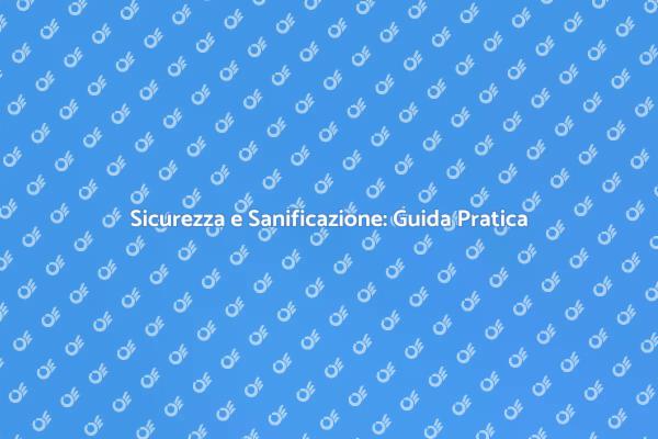 La Sicurezza Attraverso la Sanificazione