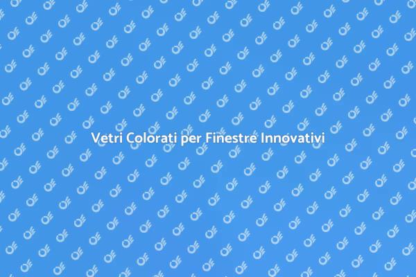 Innovazione nei Vetri delle Finestre