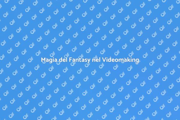 Esplora il Fantasy nel Videomaking