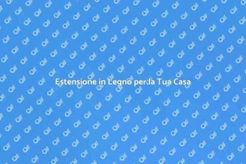 Ampliare Casa con Estensione in Legno