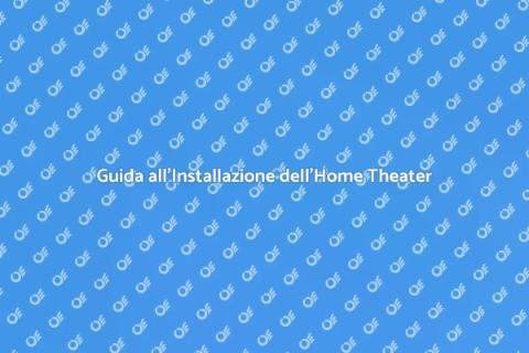 Installare un Home Theater a Casa