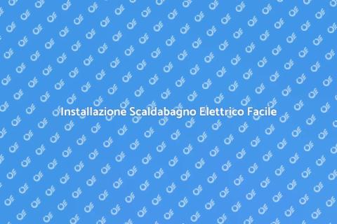 Scaldabagno Elettrico: Guida all'Installazione